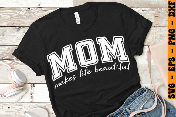 MOM MAKES LIFE BEAUTIFUL Svg: A Heartfelt Embroidery Design