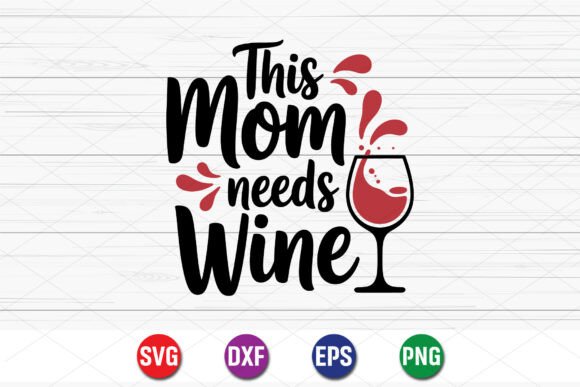 This Mom Needs Wine SVG: A Fun Typography Design
